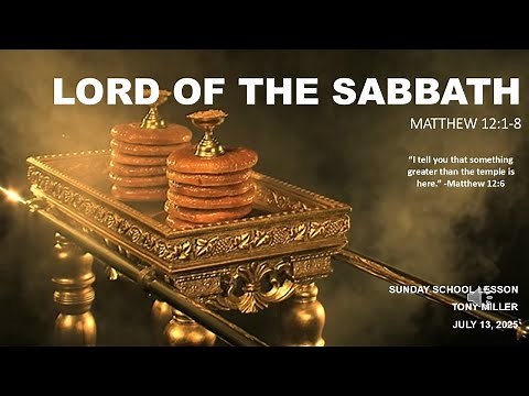 SUNDAY SCHOOL LESSON, JULY 13, 2025, LORD OF THE SABBATH, MATTHEW 12: 1-8