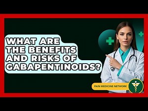 What Are The Benefits And Risks Of Gabapentinoids? - Pain Medicine Network