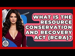 What Is The Resource Conservation And Recovery Act (RCRA)? - Making Politics Simple