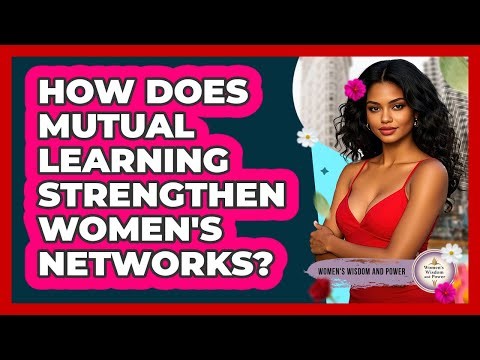 How Does Mutual Learning Strengthen Women's Networks?