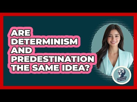 Are Determinism And Predestination The Same Idea? - Philosophy Beyond