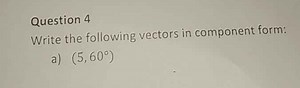 Question 4Write the following vectors in component form:a) (5... | Filo