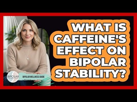 What Is Caffeine's Effect On Bipolar Stability?