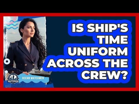 Is Ship's Time Uniform Across The Crew?