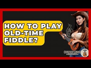 How To Play Old-Time Fiddle? - Country Music Chronicles