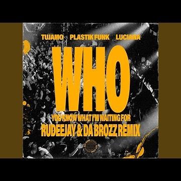 WHO (You Know What I'm Waiting For) (Rudeejay & Da Brozz Remix)