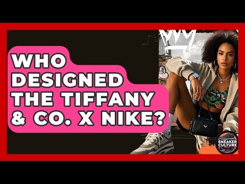 Who Designed The Tiffany & Co. X Nike? - Sneaker Culture Digest