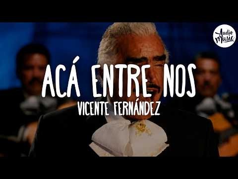 🎵 Vicente Fernández - Acá Entre Nos (Letra)
