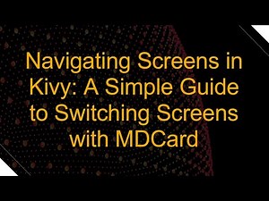 Navigating Screens in Kivy: A Simple Guide to Switching Screens with MDCard