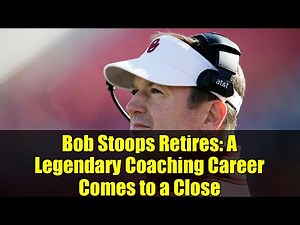 Bob Stoops Retires: A Legendary Coaching Career Comes to a Close