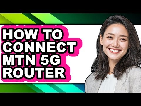 How to Connect Mtn 5g Router - Easy Guide