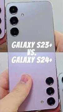 Galaxy S23 Plus and S24 Plus the main differences