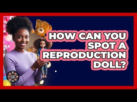 How Can You Spot A Reproduction Doll?
