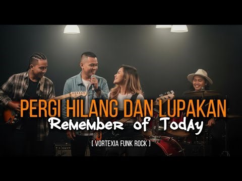 Pergi Hilang dan Lupakan – Remember Of Today | Funk Rock Cover by Vortexia