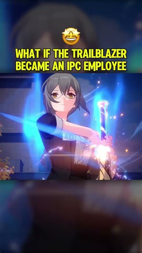 WHAT IF THE TRAILBLAZERBECAME AN IPC EMPLOYEE#starrail #honkaistarrail #hoyovers #foryou