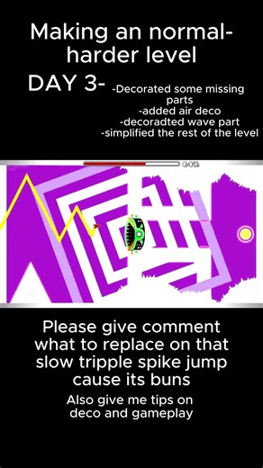 Day three of making an normal-harder level in geometry dash - ID 130834980 #geometrydash