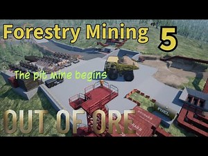 Out of Ore - Forestry Mining ep 5