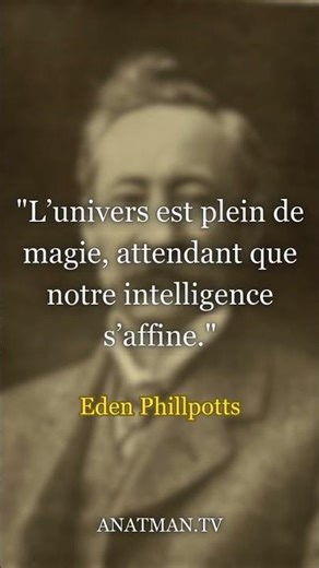 "L’univers est plein de magie, attendant que notre intelligence s’affine."
