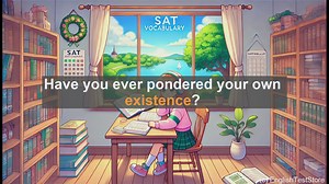 5000 Must Know SAT Vocabulary - Exploring the Concept of Existence: A Vocabulary Deep Dive