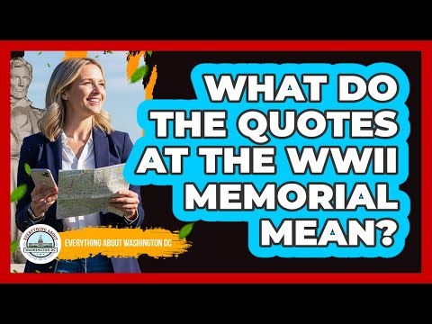 What Do The Quotes At The WWII Memorial Mean? - Everything About Washington DC
