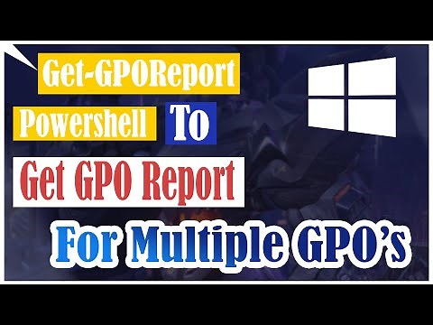 Get-GPOReport | Powershell to get GPO report for multiple GPO's - 2020