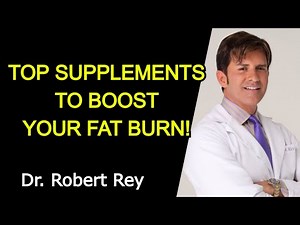 TOP SUPPLEMENTS TO BOOST YOUR FAT BURN! - Dr. Rey