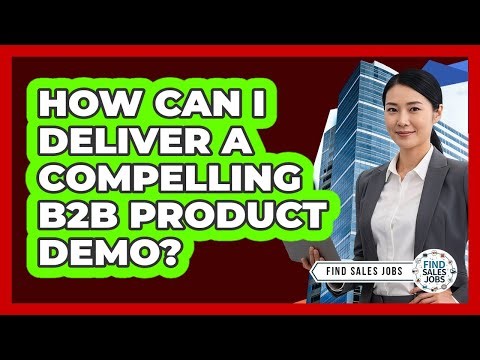 How Can I Deliver a Compelling B2B Product Demo?