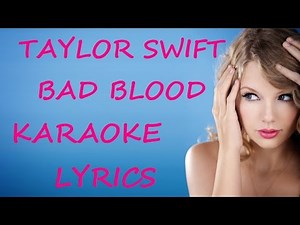 TAYLOR SWIFT - BAD BLOOD KARAOKE VERSION LYRICS