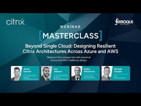 Masterclass: Beyond Single Cloud - Designing Resilient Citrix Architectures Across Azure and AWS