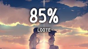 ♫ You're Listening: Loote - 85% Watch in YouTube for better resolution Have a nice day =D YouTube Link - https://www.youtube.com/watch?v=ZTwqf915nf0 Subscribe both channels to show your support <3 - http://bit.ly/CosmosNetwork http://bit.ly/CosmosLyrics | Cosmos Music