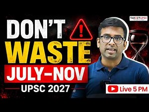 Don’t Waste July–Nov! These 5 Months Can Make or Break UPSC 2027 #upsc2027