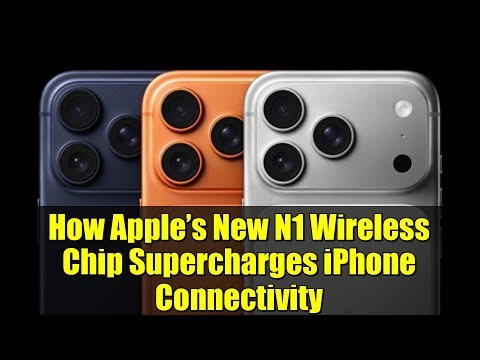 How Apple’s New N1 Wireless Chip Supercharges iPhone Connectivity