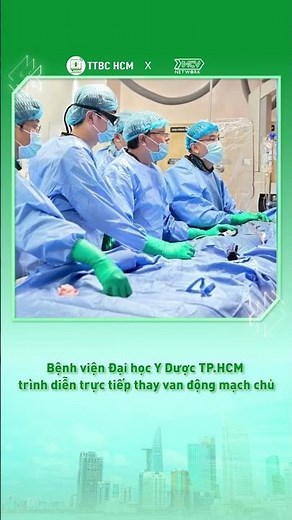 Bệnh viện Đại học Y Dược TP.HCM trình diễn trực tiếp thay van động mạch chủ