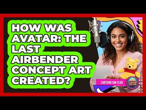 How Was Avatar: The Last Airbender Concept Art Created?
