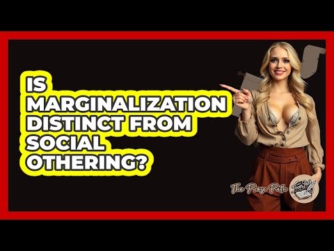 Is Marginalization Distinct From Social Othering?