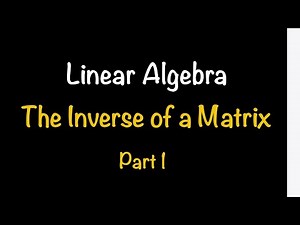 Linear Algebra: The Inverse of a Matrix - Part ONE (Section 2.3) | Math with Professor V