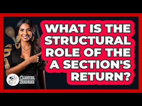 What Is the Structural Role of the A Section's Return?