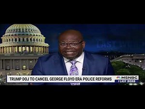 Dr. Jason Johnson: Trump DOJ to Cancel George Floyd Era Police Reform