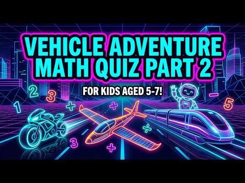 Vehicle Adventure Math Quiz Part 2 | Advanced Counting Challenge for Kids 5-7
