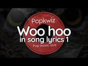Guess the songs with "Woo Hoo" (or whoo hoo) in song lyrics 1 - Popkwiz - Pop Music Quiz