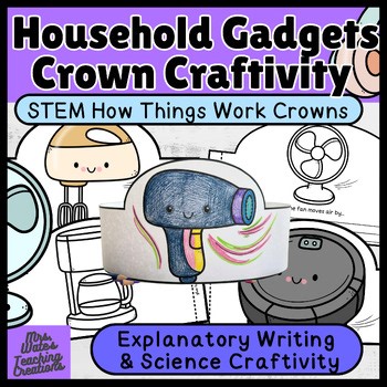 STEM How Things Work Crowns | Explanatory Writing & Science Craftivity for Kids