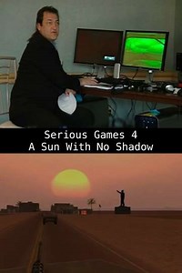 Serious Games 4 – A Sun With No Shadow - Movie