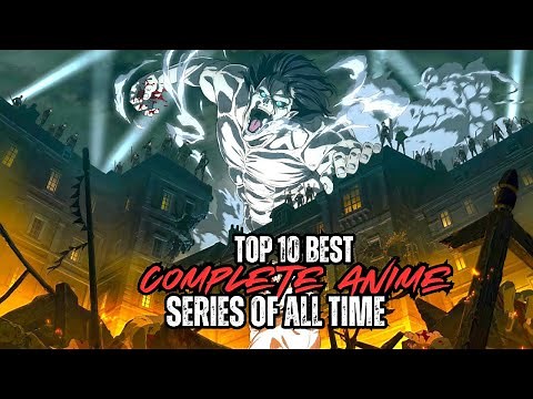 Top 10 Best Completed Anime Series Of All Time That Are Masterpieces!