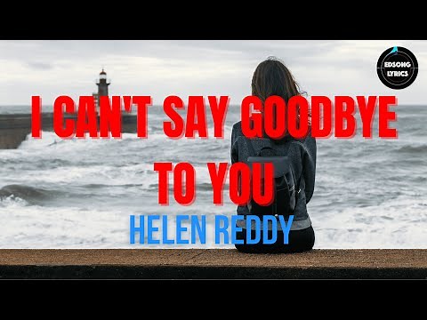 I Can't Say Goodbye To You by Helen Reddy (LYRICS)