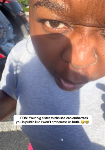 POV: Your big sister thinks she can embarrass you in public like I won’t embarrass us both. 🤣😭 #blacktiktok #funny #fyp #sisters #siblings