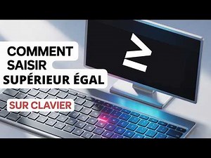 Comment faire le signe ≥ (supérieur ou égal) sur le clavier ⌨️✨