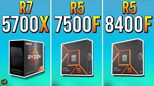 锐龙7 5700X vs 锐龙5 7500F vs 锐龙5 8400F：三款AMD处理器性能横评