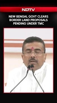 New Bengal Govt Clears Border Land Proposals Pending Under TMC Rule