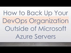 How to Back Up Your DevOps Organization Outside of Microsoft Azure Servers