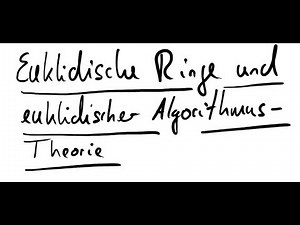 W8V1.1 Euklidische Ringe und euklidischer Algorithmus - Theorie